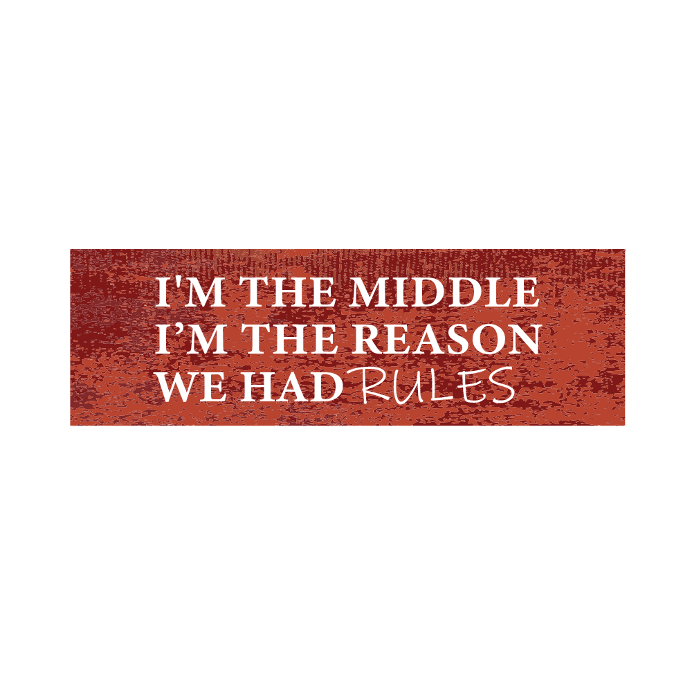 Bumper_Stickers_Designs_I'm_The_Middle_I'm_The_Reason_We_Had_Rules