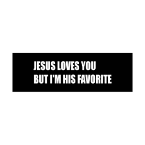 PrintMavericks_Bumper_Stickers_Designs_Jesus_Loves_You_But_Iam_His_Favorite