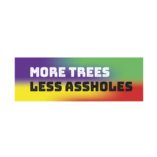 PrintMavericks_Bumper_Stickers_Designs_More_Tress_Less_Assholes